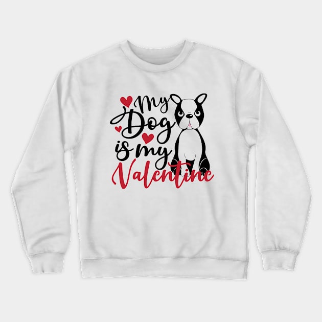 my dog is my valentine Crewneck Sweatshirt by Theblackberry